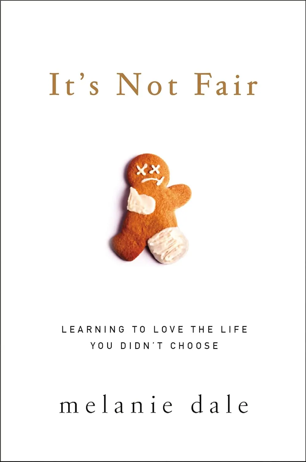 It's Not Fair: Learning to Love the Life You Didn't Choose Paperback  August 16, 2016