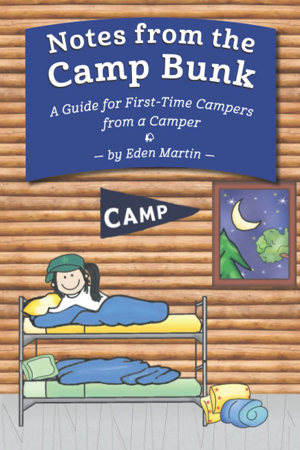 Notes from the Camp Bunk: A Guide for First-Time Campers from a Camper Paperback  June 21, 2021
