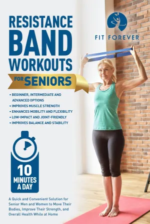 Resistance Band Workout for Seniors: A Quick and Convenient Solution for Senior Men and Women to Move Their Bodies, Improve Their Strength, and Overall Health While at Home Paperback  October 13, 2022